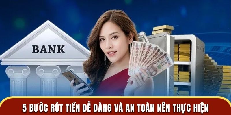 5 bước rút tiền dễ dàng và an toàn tại nhà cái